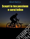 Scopri la tua passione e sarai felice. E-book. Formato EPUB ebook