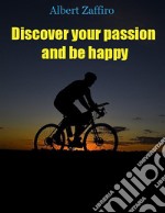 Discover your passion and be happy. E-book. Formato EPUB ebook