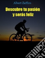 Descubre tu pasión y serás feliz. E-book. Formato EPUB ebook