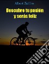 Descubre tu pasión y serás feliz. E-book. Formato EPUB ebook