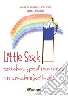 Little sock teaches good manners to unschooled kids. E-book. Formato PDF ebook