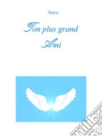 Ton plus grand Ami. E-book. Formato PDF ebook di Satya