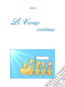 Le Voyage continue. E-book. Formato PDF ebook di Satya