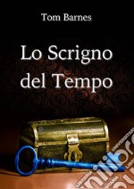 Lo Scrigno del Tempo. E-book. Formato EPUB ebook