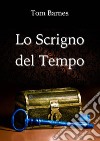 Lo Scrigno del Tempo. E-book. Formato EPUB ebook