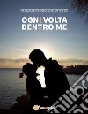 Ogni volta dentro me. E-book. Formato EPUB ebook