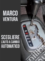 Scegliere l'auto a cambio automatico. E-book. Formato EPUB ebook