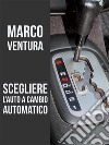 Scegliere l'auto a cambio automatico. E-book. Formato EPUB ebook