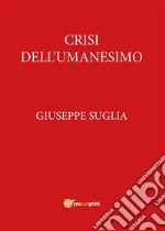 Crisi dell'Umanesimo. E-book. Formato PDF ebook