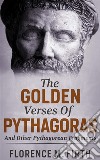 The Golden Verses Of Pythagoras And Other Pythagorean Fragments. E-book. Formato EPUB ebook di Florence M. Firth