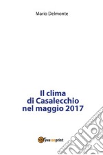 Il clima di Casalecchio nel maggio 2017. E-book. Formato PDF ebook