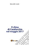 Il clima di Casalecchio nel maggio 2017. E-book. Formato PDF ebook