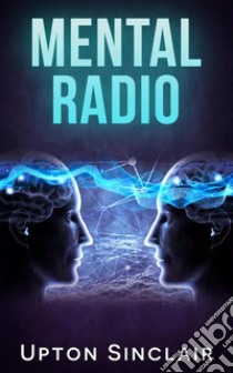 Mental Radio. E-book. Formato EPUB ebook di Upton Sinclair