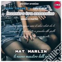 Incontro tra Assassine, Sesso e Morte [Mat Marlin]. E-book. Formato EPUB ebook di Mat Marlin