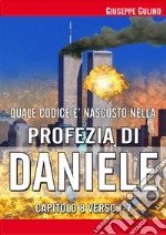 Quale codice è nascosto nella Visione di Daniele capitolo 8 verso 1-8. E-book. Formato EPUB ebook