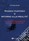 Magica Fantasia o ritorno alla realtà?. E-book. Formato PDF ebook di Antonino Russo