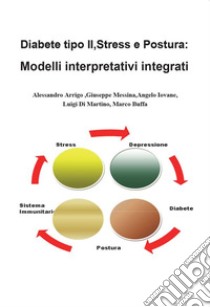 Diabete tipo II, stress e postura: modelli interpretativi integrati. E-book. Formato EPUB ebook di Giuseppe Messina