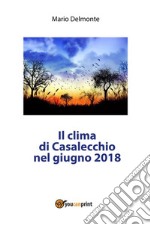 Il clima di Casalecchio di Reno nel Giugno 2018. E-book. Formato PDF ebook