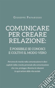 Comunicare per creare relazione. E-book. Formato EPUB ebook di Giuseppe Paparusso