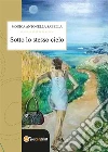 Sotto lo stesso cielo. E-book. Formato PDF ebook di Monica Antonella Sabella