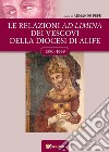 Le relazioni ad limina dei vescovi della diocesi di Alife (1590- 1659). E-book. Formato PDF ebook di a cura di Armando Pepe