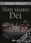 Non siamo Dèi. E-book. Formato EPUB ebook