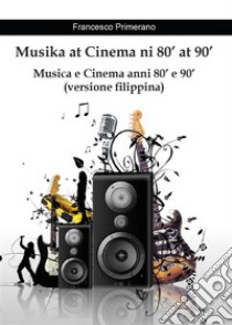 Musika at Cinema ni 80' at 90'. E-book. Formato PDF ebook di Francesco Primerano