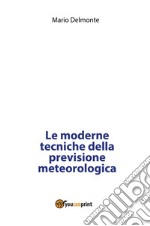 Le moderne tecniche della previsione meteorologica. E-book. Formato PDF ebook