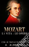 Mozart - La Vita - Le Opere. E-book. Formato EPUB ebook di A. Albertini