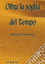 Oltre la soglia del tempo. E-book. Formato PDF ebook