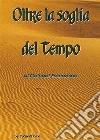 Oltre la soglia del tempo. E-book. Formato PDF ebook