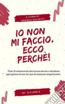 Io non mi faccio. Ecco perché!. E-book. Formato EPUB ebook di Andrea Salvetti