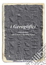 i Geroglifici Introduzione alla Lingua e Scrittura Egizia. E-book. Formato EPUB ebook