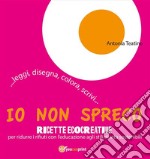 Io non spreco. Disegna, colora leggi per una educazione agli stili di vita sostenibili. E-book. Formato PDF ebook