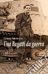 Una Bugatti da guerra. E-book. Formato Mobipocket ebook di Chiara Orlandini