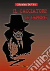 Il cacciatore di demoni. E-book. Formato EPUB ebook di Cristoforo De Vivo