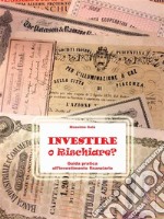 Investire o Rischiare - Guida pratica all&apos;investimento finanziario. E-book. Formato EPUB ebook