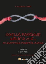 Quella passione infinita che... fa battere forte il cuore. E-book. Formato EPUB ebook