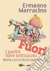 Fuori i partiti dalle istituzioni. Basta con la finta democrazia. E-book. Formato EPUB ebook