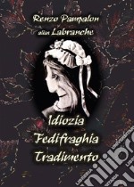 Idiozia Fedifraghia Tradimento. E-book. Formato EPUB ebook