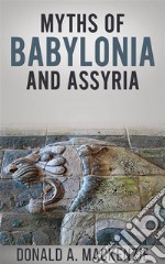 Myths Of Babylonia And Assyria. E-book. Formato EPUB ebook