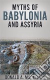 Myths Of Babylonia And Assyria. E-book. Formato EPUB ebook di Donald A. Mackenzie