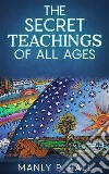 The Secret Teachings Of All Ages. E-book. Formato EPUB ebook di Manly P. Hall