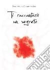 Ti racconterò un segreto. E-book. Formato PDF ebook di Francesco Casamassima