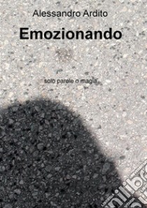 Emozionando. E-book. Formato PDF ebook di Alessandro Ardito