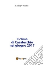 Il clima di Casalecchio nel giugno 2017. E-book. Formato PDF ebook