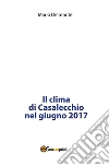 Il clima di Casalecchio nel giugno 2017. E-book. Formato PDF ebook di Mario Delmonte