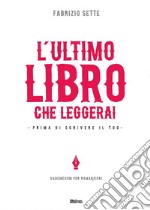 L&apos;ultimo libro che leggerai. Prima di scrivere il tuo. E-book. Formato EPUB ebook