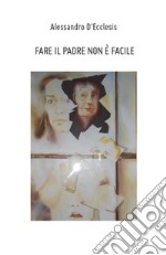 Fare il padre non è facile. E-book. Formato EPUB ebook