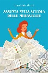 Assunta nella scuola delle meraviglie. E-book. Formato EPUB ebook di Anna Maria Miccoli